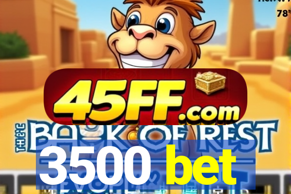 3500 bet